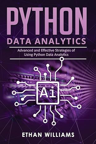 python data analytics advanced and effective strategies of using python data analytics 1st edition ethan
