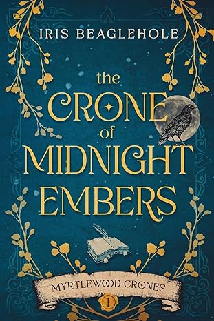 the crone of midnight embers 1st edition iris beaglehole 1738609324, 978-1738609321