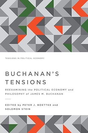 buchanans tensions reexamining the political economy and philosophy of james m buchanan 1st edition peter j.