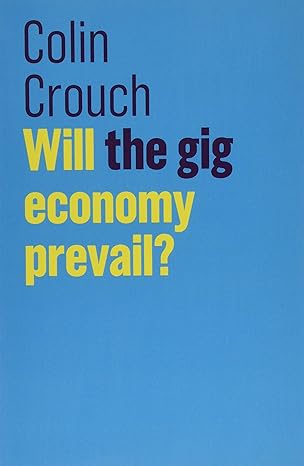 will the gig economy prevail 1st edition colin crouch 1509532447, 978-1509532445