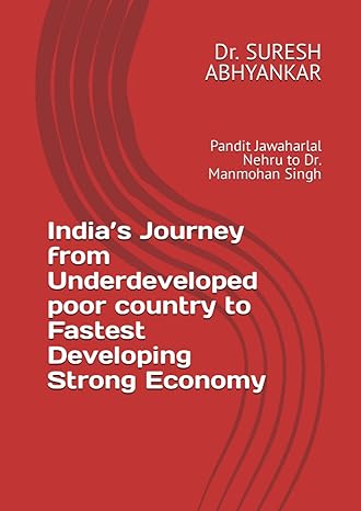 indias journey from underdeveloped poor country to fastest developing strong economy 1st edition dr. suresh