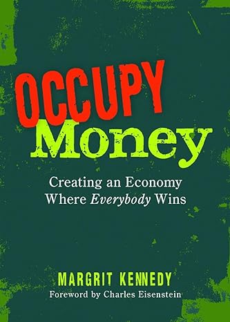 occupy money creating an economy where everybody wins 1st edition margrit kennedy 0865717311, 978-0865717312