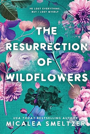 the resurrection of wildflowers wildflower duet 1st edition micalea smeltzer b0bw7f249w, 979-8987190111