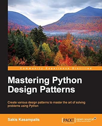 mastering python design patterns 1st edition sakis kasampalis 1783989327, 978-1783989324
