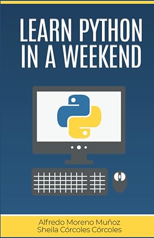 learn python in a weekend 1st edition alfredo moreno ,sheila corcoles b08ms11pb5, 979-8558612820
