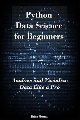 python data science for beginners analyze and visualize data like a pro 1st edition brian murray b0c2s4mvxv,