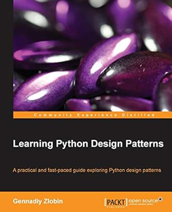 learning python design patterns 1st edition gennadiy zlobin 1783283378, 978-1783283378