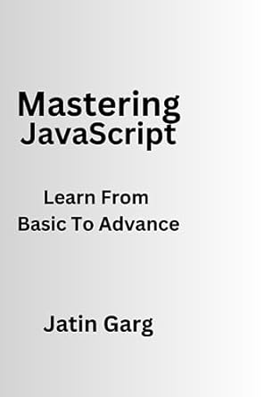 mastering javascript learn from basic to advance 1st edition jatin garg 979-8858511304
