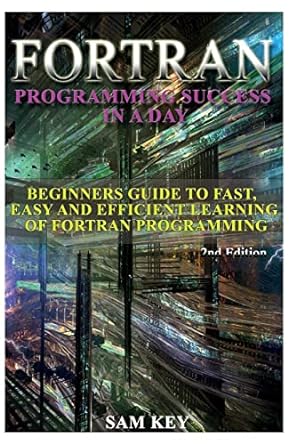 fortran programming success in a day beginners guide to fast easy and efficient learning of fortran