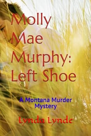 molly mae murphy left shoe a montana murder mystery 1st edition lynda lynde b0cn2y6265, 979-8867144548