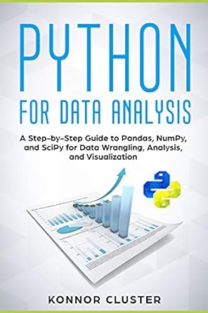 python for data analysis a step by step guide to pandas numpy and scipy for data wrangling analysis and