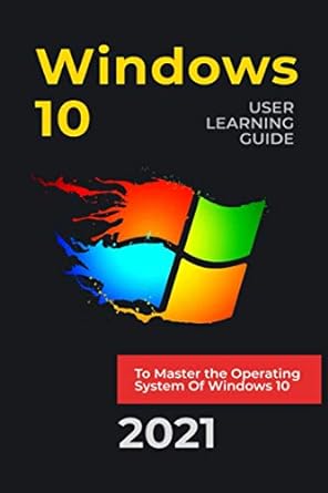 windows 10 user learning guide to master the operating system of windows 10 2021 1st edition allan