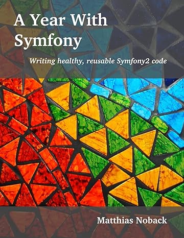 a year with symfony writing healthy reusable symfony2 code 1st edition matthias noback 9082120119,