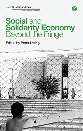 social and solidarity economy beyond the fringe 1st edition peter utting 1783603445, 978-1783603442