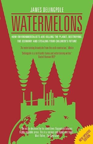 watermelons how environmentalists are killing the planet destroying the economy and stealing your childrens