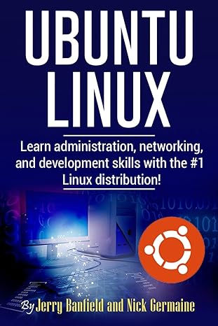 ubuntu linux learn administration networking and development skills with the 1 linux distribution 1st edition