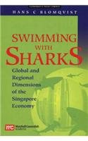 swimming with sharks global and regional dimensions of the singapore economy 1st edition hans c. blomqvist