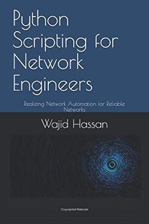 python scripting for network engineers realizing network automation for reliable networks 1st edition wajid