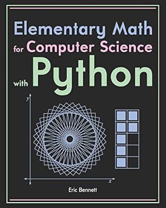 elementary math for computer science with python 1st edition eric bennett b087lbpclr, 979-8640517071