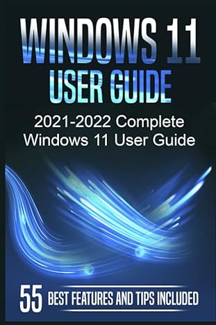 windows 11 user guide 2021-2022  windows 11 user guide 55 best features and tips included 1st edition regina