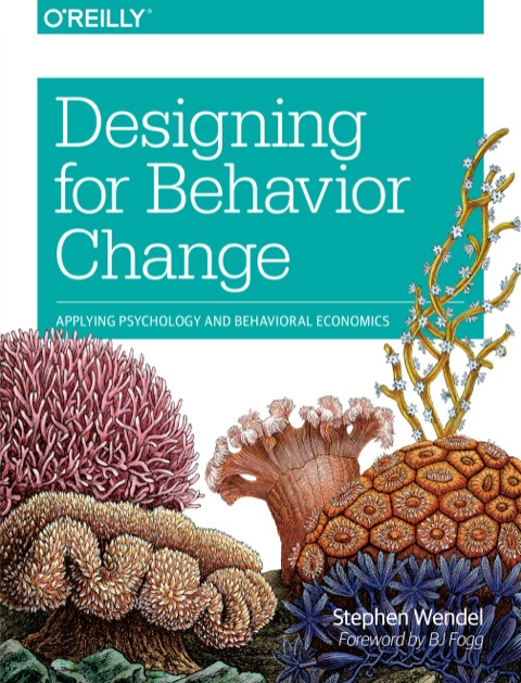 designing for behavior change applying psychology and behavioral economics 1st edition stephen wendel