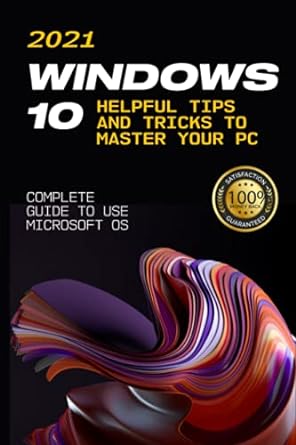 windows 10 helpful tips and tricks to master your pc complete guide to use microsoft os 1st edition craig