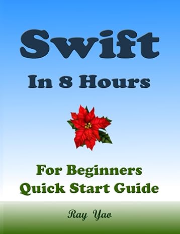 swift in 8 hours for beginners quick start guide 1st edition ray yao 979-8778082908