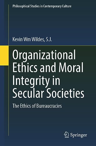 organizational ethics and moral integrity in secular societies the ethics of bureaucracies 1st edition kevin