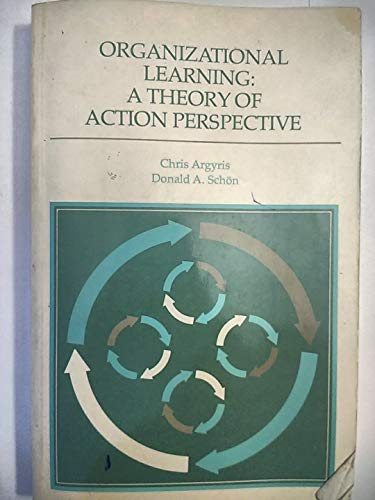 organizational learning a theory of action perspective 1st edition chris argyris, donald a. schon 0201001748,