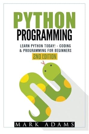 python programming learn python today coding and programming for beginners 2nd edition mark adams 1533150087,