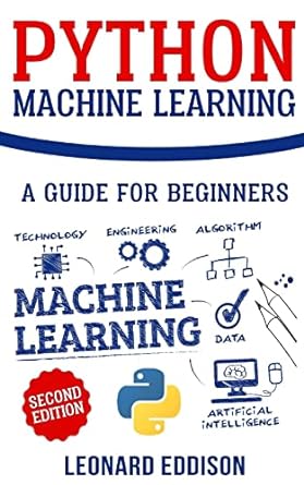 python machine learning a guide for beginners 2nd edition leonard eddison 978-1721083459