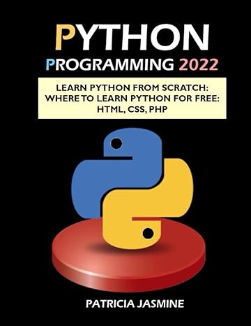 python programming 2022 learn python from scratch where to learn python for free html css php 1st edition