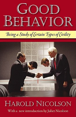 good behavior being a study of certain types of civility 1st edition harold nicolson 1604190108, 9781604190106