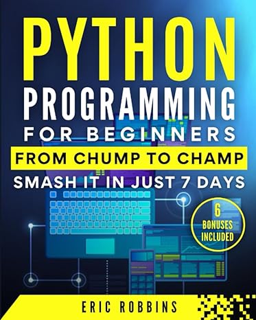python programming for beginners from chump to champ smash it in just 7 days 6 bonuses included 1st edition