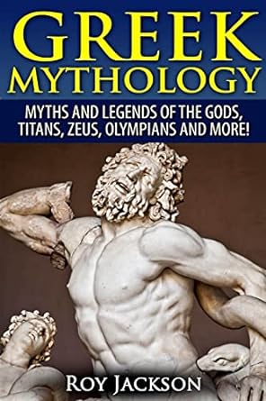 greek mythology myths and legends of the gods titans zeus olympians and more  roy jackson 151867142x,