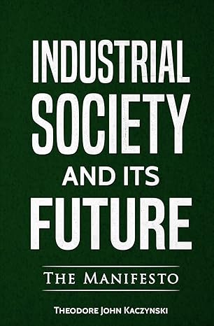 industrial society and its future the manifesto 1st edition theodore john kaczynski 0994790147, 978-0994790149