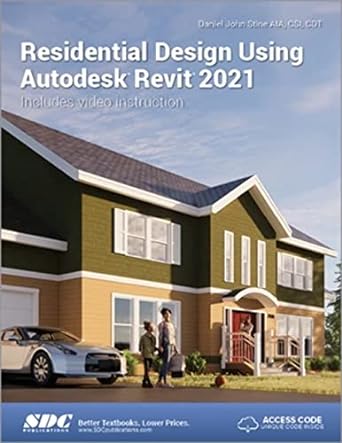 residential design using autodesk revit 2021 includes video instruction 1st edition daniel john stine