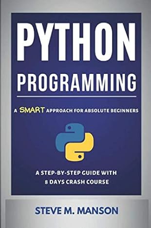 python programming a smart approach for absolute beginners 1st edition steve m. manson 1075705576,