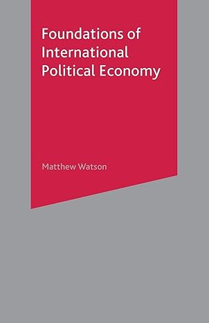 foundations of international political economy 1st edition matthew watson 140391351x, 978-1403913517