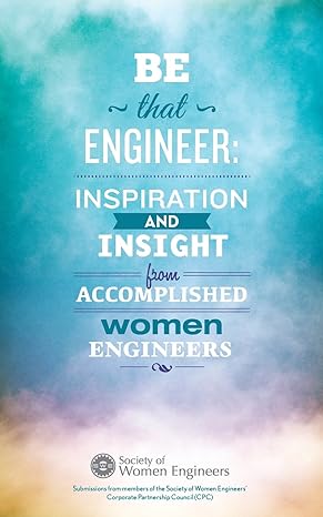 be that engineer inspiration and insight from accomplished women engineers submissions from members of the