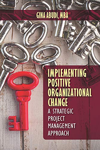 implementing positive organizational change a strategic project management approach 1st edition gina abudi