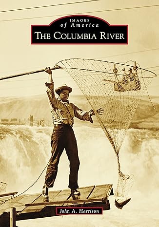 images of america the columbia river 1st edition john a. harrison 1467107689, 978-1467107686