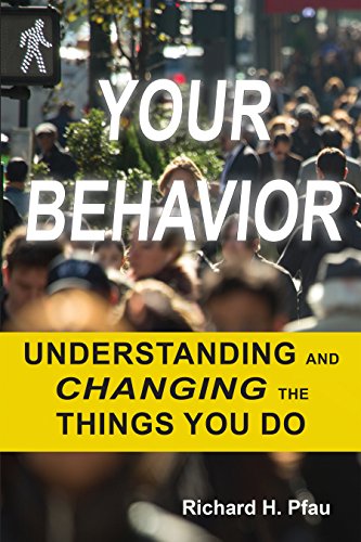 your behavior understanding and changing the things you do 1st edition richard h. pfau 1557789274,