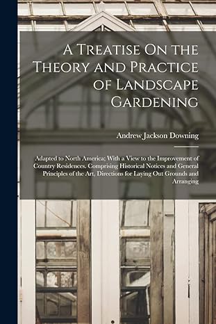 a treatise on the theory and practice of landscape gardening 1st edition andrew jackson downing 1016075022,