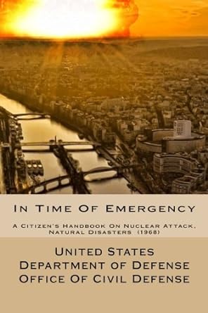in time of emergency a citizen s handbook on nuclear attack natural disasters 1968 1st edition united states