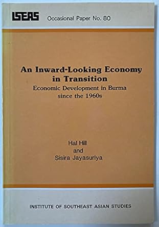an inward looking economy in transition economic development in burma since the 1960s 1st edition hal hill