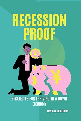 recession proof strategies for thriving in a down economy 1st edition lewis w. roberson 979-8374318012