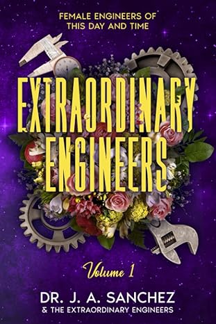 extraordinary engineers female engineers of this day and time volume 1 1st edition dr. j. a. sanchez