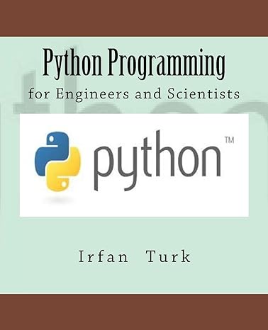 python programming for engineers and scientists 1st edition irfan turk, ibrahim emre celikkale 1543173837,