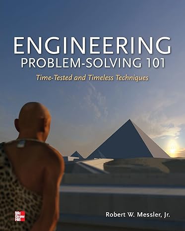 engineering problem solving 101 time tested and timeless techniques 1st edition robert messler 0071799966,
